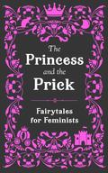 The Princess and the Prick by Walburga Appleseed