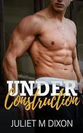 Under Construction by Juliet M. Dixon