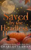 Saved by the Headless Horseman (A Monstrous Holiday #3) by Charlotte Swan