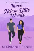 Three Not-So-Little Words (The Lawson's #3) by Stephanie Renee