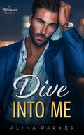 Dive Into Me: A Billionaire Grumpy Sunshine Forbidden Romance (B-School Billionaires #1) by Alina Parker