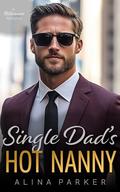 Single Dad’s Hot Nanny: A Second Chance Age Gap Billionaire Romance by Alina Parker