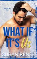 What if It's Us by Susan Renee