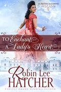 To Enchant a Lady's Heart by Robin Lee Hatcher