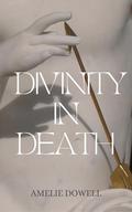 Divinity in death by Amelie Dowell