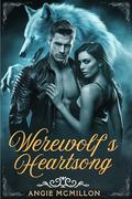 Werewolf’s Heartsong: A Dark Fantasy Romance of Fate, Passion, and Revenge (The Alpha’s Fate #3) by Angie McMillon