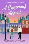 A Sugarloaf Appeal: A Sweet Romantic Comedy (Sugarloaf Bakery #8) by Rosemary Whittaker