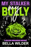 My Stalker, My Bully (A College Omegaverse Romance #4) by Bella Wilder