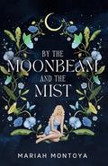 By the Moonbeam and the Mist: The Esholian Institute Book 2 by Mariah Montoya