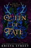 Queen of Fate (Fae of Woodlands & Wild #3) by Krista Street