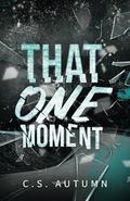 That One Moment by C.S. Autumn
