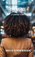 The MERGE : A Leaving Story (The LEAVING #3) by Angelia Vernon Menchan