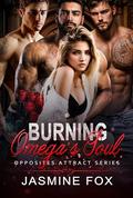Burning Omega's Soul: A Why Choose Opposites Attract Omegaverse Reverse Harem Romance (Opposites Attract #1) by Jasmine Fox