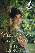 A Rebel Heart for the Earl: A Historical Regency Romance Novel by Lucy Langton
