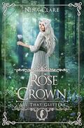 Rose Crown (All That Glitters #9) by Nina Clare