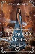 Diamond Wishes: An Aladdin Retelling (All That Glitters #12) by Abigail Manning