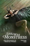 She Was Monstress Volume One: An Anthology of Monster Women by Sofia Rose