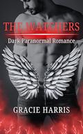 The Watchers: Dark Paranormal Romance Collection by Gracie Harris
