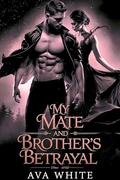 My Mate And Brother's Betrayal: Second Chance Werewolf Paranormal Romance by Ava White