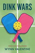 Dink Wars: A Rival-to-Lover Pickleball Romance by Wynn Valentine