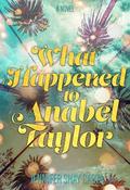 What Happened To Anabel Taylor by Jennifer Shay Carta