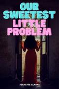 Our Sweetest Little Problem by Jeanette Clarke
