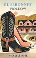 Bluebonnet Hollow: She’s a City Girl. He’s a Small-Town Cowboy. Only One Can Win Their Bet… Or Lose Their Heart. by Michelle Rose