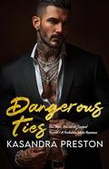 Dangerous Ties: One Night. One Secret. Trapped Forever / A Forbidden Mafia Romance. by Kasandra Preston