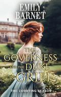 The Governess and the Duke in Grief by Emily Barnet