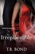 Irreplaceable by T.B. Bond