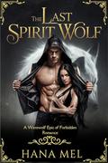 The Last Spirit Wolf: A Werewolf Epic of Forbidden Romance, Deadly Secrets, and a Doctor’s Courage (Last Spirit Wolf #2) by Hana Mel