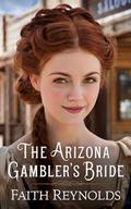 The Arizona Gambler's Bride by Faith Reynolds