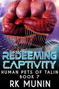 Redeeming Captivity (Human Pets of Talin #7) by R.K. Munin