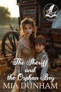 The Sheriff and the Orphan Boy: A Historical Western Romance Novel by Mia Dunham
