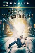 Let Your Wings Unfold by A.R. Moler