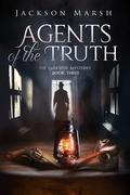 Agents of the Truth (The Larkspur Mysteries #3) by Jackson Marsh