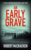 An Early Grave (DI Tara Grogan #1) by Robert McCracken
