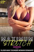 Maximum Stretch Sessions: Sexy Short Steamy Erotica Romance - Fun Hot Taboo Forbidden Age-Gap Love Story With Grumpy Older Male by Storm Wild