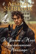 A Baron's Most Inconvenient Marriage: A Historical Regency Romance Novel by Amanda Seabrook
