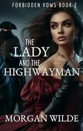 The Lady & The Highwayman: Forbidden Vows, #2 by Morgan Wilde