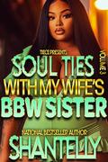 Soul Ties With My Wife's BBW Sister 3: The Finale, A Hood Millionaire Forbidden Affair by Shantelly