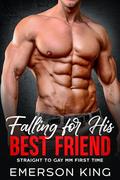 Falling for His Best Friend: Straight to Gay MM First Time by Emerson King