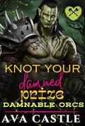 Knot Your Damned Prize: A Monster Romance (Damnable Orcs #4) by Ava Castle