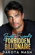 Best Friend's Forbidden Billionaire: A Second Chance Baby Off-limits Romance by Dakota Nash