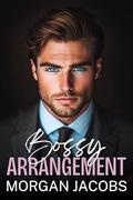 Bossy Arrangement: A Billionaire, Fake Relationship Romance by Morgan Jacobs