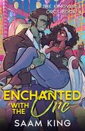Enchanted with the Orc (Kingverse Orcs #4) by Saam King