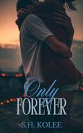Only Forever by S.H. Kolee
