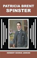 PATRICIA BRENT, SPINSTER by Herbert George Jenkins
