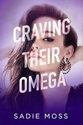Craving Their Omega (Knot Her Pack #4) by Sadie Moss