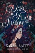 A Dance of Flame and Shadow : Fantasy Romance by Sarah Batty